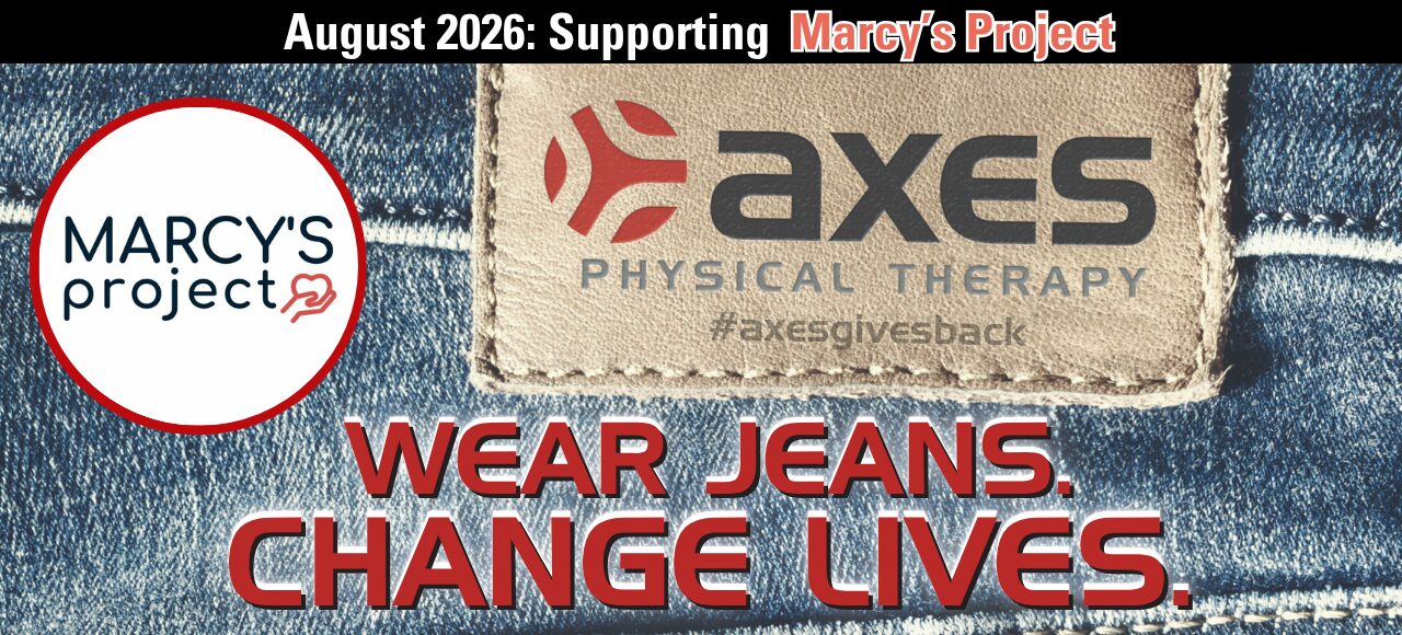 Axes Physical Therapy August 2026 Axes Gives Back campaign supporting Marcy's Project with Wear Jeans Change Lives message